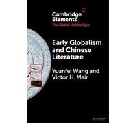 Early Globalism and Chinese Literature (Elements in the Global Middle Ages)