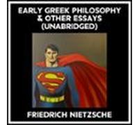 Early Greek Philosophy & Other Essays (Unabridged)
