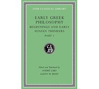Early Greek Philosophy, Volume II: Beginnings and Early Ionian Thinkers, Part 1 (Loeb Classical Library)