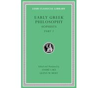 Early Greek Philosophy, Volume IX: Sophists, Part 2 (Loeb Classical Library)