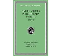 Early Greek Philosophy, Volume VIII: Sophists, Part 1 (Loeb Classical Library)