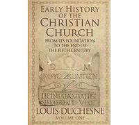 Early History of the Christian Church: From its Foundation to the End of the Fifth Century