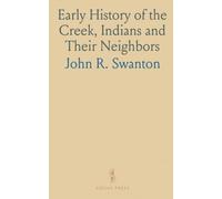 Early History of the Creek, Indians and Their Neighbors