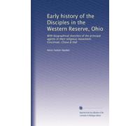 Early history of the Disciples in the Western Reserve, Ohio: With biographical sketches of the principal agents in their religious movement. Cincinnati, Chase & Hall