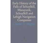 Early History of the Falls of Schuylkill, Manayunk, Schuylkill and Lehigh Navigation Companies: Fairmount Waterworks, Etc