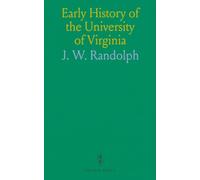 Early History of the University of Virginia: As Contained in the Letters of Thomas Jefferson and Joseph C. Cabell