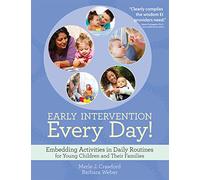 Early Intervention Every Day!: Embedding Activities in Daily Routines for Young Children and Their Families