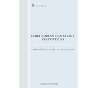 Early Korean Protestant Colporteurs: A Theological-Intellectual History