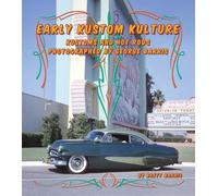 Early Kustom Kulture: Kustoms and Hot Rods Photographed by George Barris