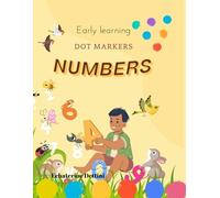 Early learning DOT MARKERS NUMBERS: Dot Counting Workbook for Kids Boys and Girls Ages 2-5, Preschool and Kindergarten Easy and engaging yet complex