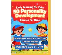 Early Learning for Kids: 50 Personality Development Stories for Kids | Bilingual English-Italian Translations | For Kids Age 5 to 10