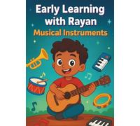 Early Learning with Rayan: Musical Instruments: Discover Sounds, Instrument Families, and the Joy of Music for Kids