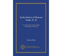 Early letters of Marcus Dods, D. D: (Late principal of New college, Edinburgh) (1850-1864)