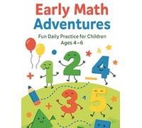 Early Math Adventures: Ages 4-6: 100 Days of Fun Daily Math Practice with Numbers, Shapes, Patterns, Addition, and More