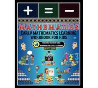Early Mathematics Learning Workbook for Kids: -Cracking the Math Code: Workbook for Little Learners