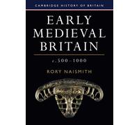 Early Medieval Britain, c. 500-1000 (Cambridge History of Britain, Series Number 1)