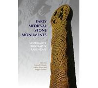 Early Medieval Stone Monuments: Materiality, Biography, Landscape: 6 (Boydell Studies in Medieval Art and Architecture)