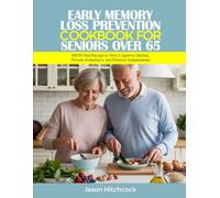 EARLY MEMORY LOSS PREVENTION COOKBOOK FOR SENIORS OVER 65: MIND Diet Recipes to Slow Cognitive Decline, Prevent Alzheimer's, and Preserve Independence