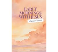 Early Mornings with Jesus: A five year journal