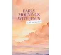Early Mornings with Jesus: A five year journal