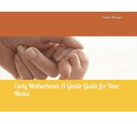Early Motherhood: A Gentle Guide for New Moms