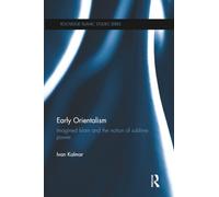 Early Orientalism: Imagined Islam and the Notion of Sublime Power (Routledge Islamic Studies Series)