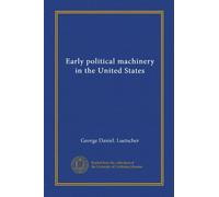 Early political machinery in the United States