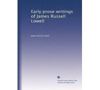 Early prose writings of James Russell Lowell