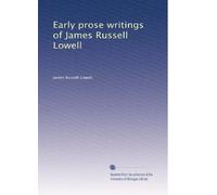 Early prose writings of James Russell Lowell