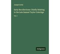 Early Recollections: Chiefly Relating to the Late Samuel Taylor Coleridge: Vol. I