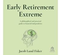 Early Retirement Extreme: A Philosophical and Practical Guide to Financial Independence