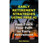 Early Retirement Strategies Using Free AI: Fast-Track Your Path to Early Retirement (AI for Investors)