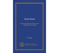 Early Rome: from the foundation of the city to its destruction by the Gauls