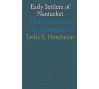 Early Settlers of Nantucket: Their Associates and Descendants