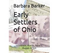 Early Settlers of Ohio: Johnstons, Wards, Felters, Hupps, Grays