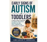 Early Signs of Autism in Toddlers: A Parent's Guide to Observing Eye Contact, Speech Delay, Gestures, Play, and Social Communication in Children Ages 12 to 30 Months