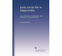 Early social life in Edgecombe: also, Early history of Edgecombe, and a Tarborean's experience abroad