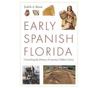 Early Spanish Florida: Unearthing the History of America's Oldest Colony (Florida Humanities Partnership Publications)