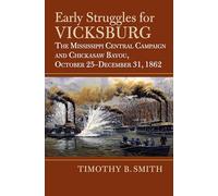 Early Struggles for Vicksburg: The Mississippi Central Campaign and Chickasaw Bayou, October 25-December 31, 1862 (Modern War Studies)