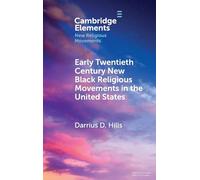 Early Twentieth Century New Black Religious Movements in the United States (Elements in New Religious Movements)