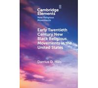 Early Twentieth Century New Black Religious Movements in the United States (Elements in New Religious Movements)