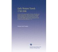 Early Western Travels 1748-1846: A Series of Annotated Reprints of Some of the Best and Rarest Contemporary Volumes of Travel, Descriptive of the ... Period of Early American Settlement, V. 21