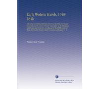 Early Western Travels, 1748-1846: A Series of Annotated Reprints of Some of the Best and Rarest Contemporary Volumes of Travel, Descriptive of the ... the Period of Early American Settlement, V. 4