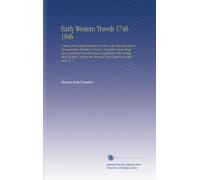 Early Western Travels 1748-1846: A Series of Annotated Reprints of Some of the Best and Rarest Contemporary Volumes of Travel, Descriptive of the ... the Period of Early American Settlement, V. 7