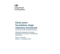 Early years foundation stage statutory framework For group and school-based providers: Setting the standards for learning, development and care for ... 14 July 2025 Effective: 01 September 2025
