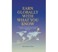 EARN GLOBALLY WITH WHAT YOU KNOW: An experience-based approach, to outsourcing any skill, to the global market, through freelancing.
