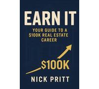 Earn It: Your Guide To A $100K Real Estate Career