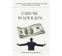 Earn Me in Your 20’s: A Step-by-Step Guide to Financial Freedom While You're Still Young