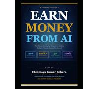 EARN MONEY FROM AI: The Ultimate Guide to Passive Income, AI Side Hustles, and Automating Your Wealth in 2026 (The AI Masterclass Series)