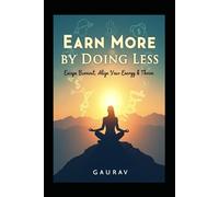 Earn More by Doing Less: Escape Burnout, Align Your Energy & Thrive